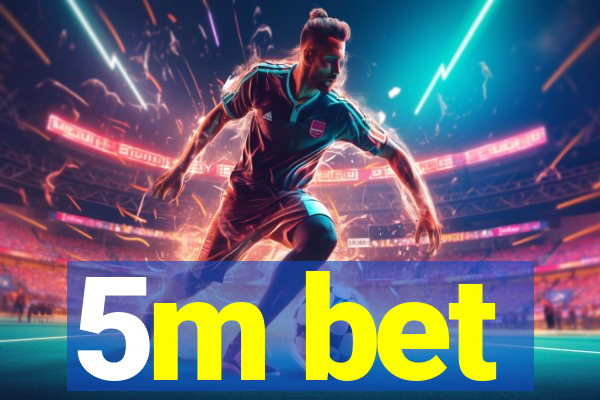 5m bet